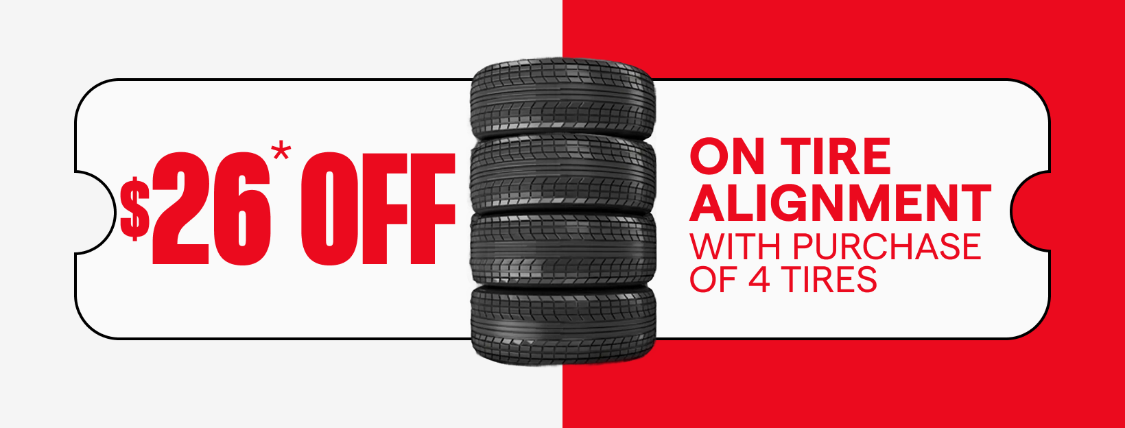 26 OFF $ ON TIRE ALIGNMENT WITH PURCHASE OF 4 TIRES