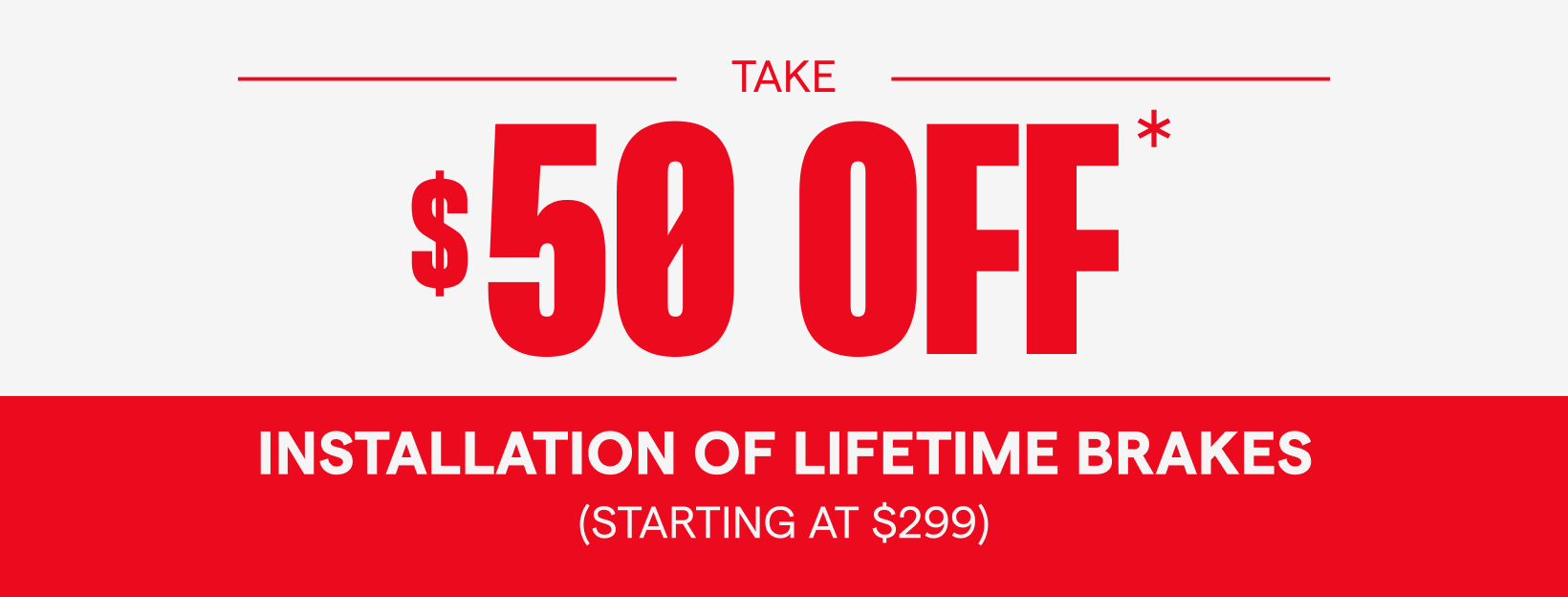 $50 OFF INSTALLATION OF LIFETYME BRAKES